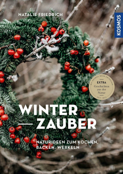 Winterzauber: Naturideen zum Kochen, Backen, Werkeln - Extra: Geschichten aus der Natur