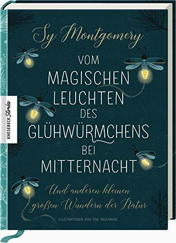 Vom magischen Leuchten des Glühwürmchens bei Mitternacht: Und anderen kleinen großen Wundern der Natur. Von der Autorin von Rendezvous mit einem Oktopus. (Knesebeck Stories)