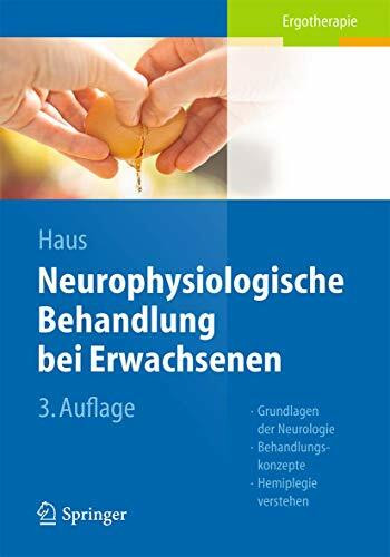 Neurophysiologische Behandlung bei Erwachsenen: Grundlagen der Neurologie, Behandlungskonzepte, Hemiplegie verstehen