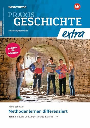 Praxis Geschichte extra: Methodenlernen differenziert Band 3: Neuere und Zeitgeschichte (Klasse 9–10)