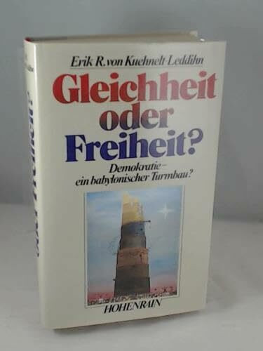 Gleichheit oder Freiheit?: Demokratie - ein babylonischer Turmbau?