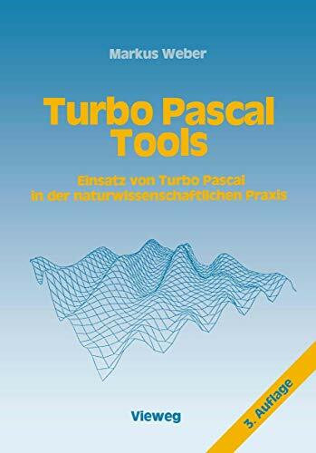 Turbo Pascal Tools: Einsatz von Turbo Pascal in der naturwissenschaftlichen Praxis