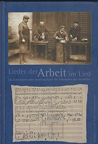 Lieder der Arbeit im Lied- Ein kulturhistorischer Streifzug durch die Arbeitswelt des Steinfeldes