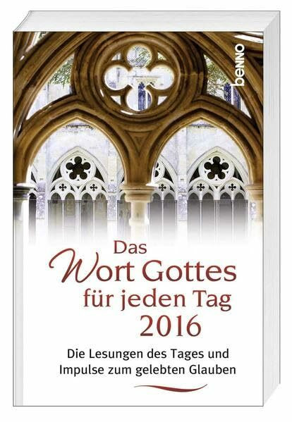 Das Wort Gottes für jeden Tag 2016: Die Lesungen des Tages und Impulse zum gelebten Glauben