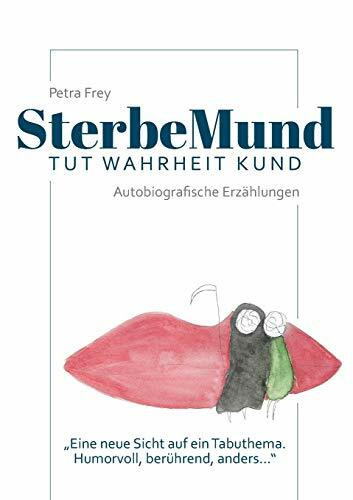 SterbeMund: Tut Wahrheit kund: Von wegen todlangweilig! Humorvolle Geschichten, rührende Anekdoten und todsichere Tipps für einen guten Abgang.Ein wunderbares Buch mit einer neuen Sicht auf das Leben.