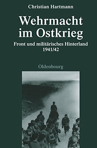 Wehrmacht im Ostkrieg: Front und militärisches Hinterland 1941/42 (Quellen und Darstellungen zur Zeitgeschichte, 75, Band 75)