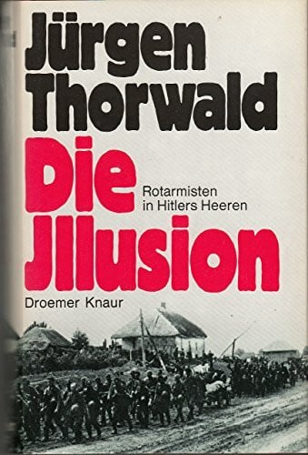 Die Illusion.. Rotarmisten in Hitlers Heeren.