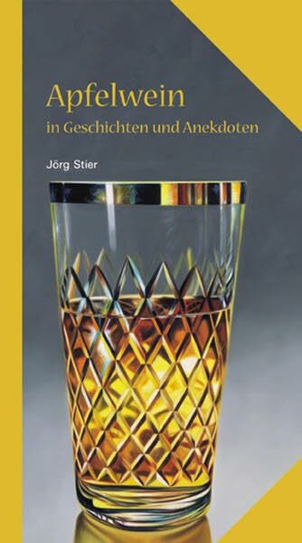 Apfelwein in Geschichten und Anekdoten (Kulinarische Hessenreihe)