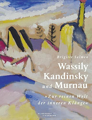 Wassily Kandinsky und Murnau: "Zur reinen Welt der inneren Klänge"