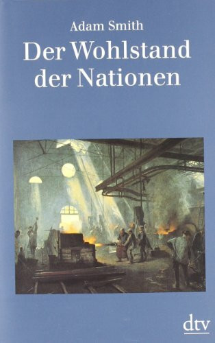 Der Wohlstand der Nationen: Eine Untersuchung seiner Natur und seiner Ursachen