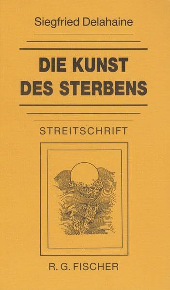 Die Kunst des Sterbens: Eine Streitschrift für das Recht auf einen selbstbestimmten Tod