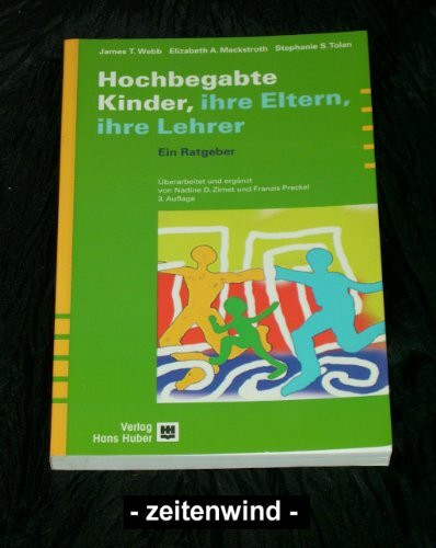 Hochbegabte Kinder - Ihre Eltern, Ihre Lehrer: Ein Ratgeber