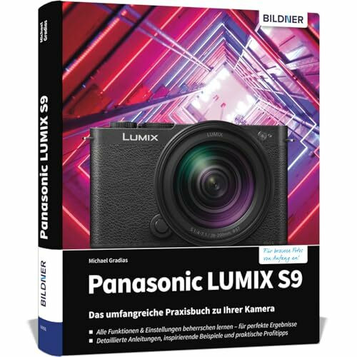 Panasonic LUMIX S9: Das umfangreiche Praxisbuch zu Ihrer Kamera: Vom Profi für bessere Fotos und Videos: verständliche Tipps, Anleitungen & Praxiswissen