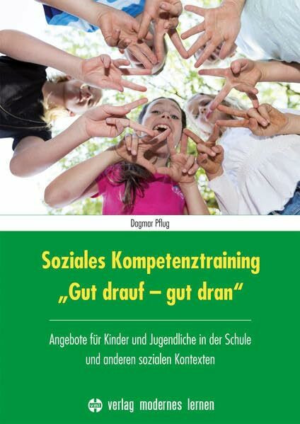 Soziales Kompetenztraining "Gut drauf - gut dran": Angebote für Kinder und Jugendliche in der Schule und anderen sozialen Kontexten