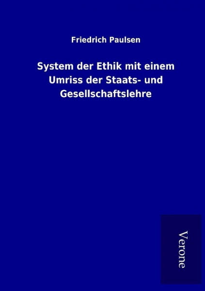 System der Ethik mit einem Umriss der Staats- und Gesellschaftslehre