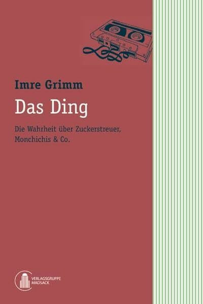 Das Ding. Die Wahrheit über Zuckerstreuer, Monchichis & Co.