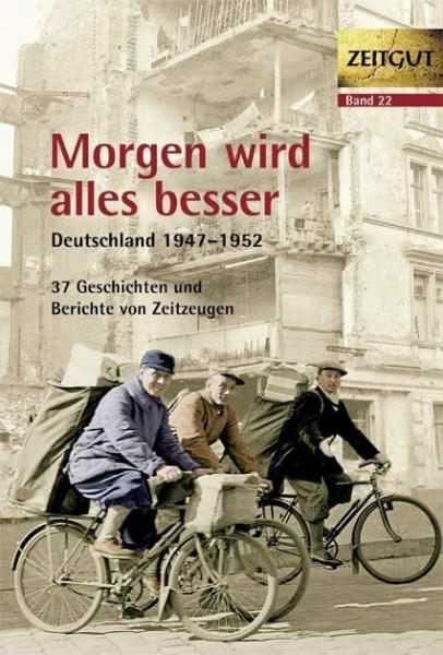 Morgen wird alles besser: Deutschland 1947-1952 (Zeitgut)