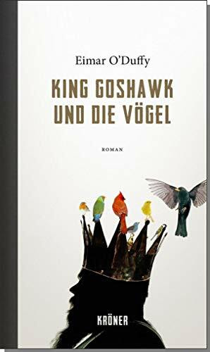 King Goshawk und die Vögel: Roman