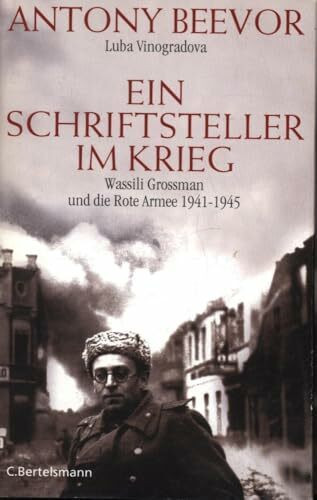 Ein Schriftsteller im Krieg: Wassili Grossman und die Rote Armee 1941-1945