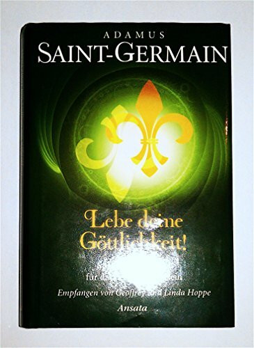 Saint-Germain - Lebe deine Göttlichkeit!: Spirituelle Impulse für das neue Bewusstsein