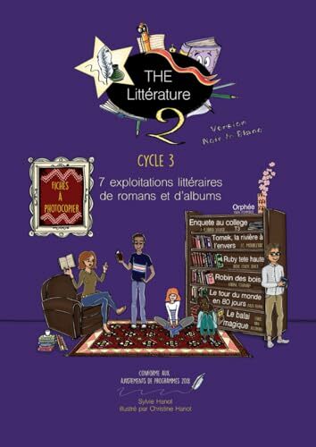 The littérature 2, exploitations littéraires de romans et d'albums cycle 3: Version noir et blanc The littérature 2, exploitations littéraires de romans et d'albums cycle 3: Version noir et blanc