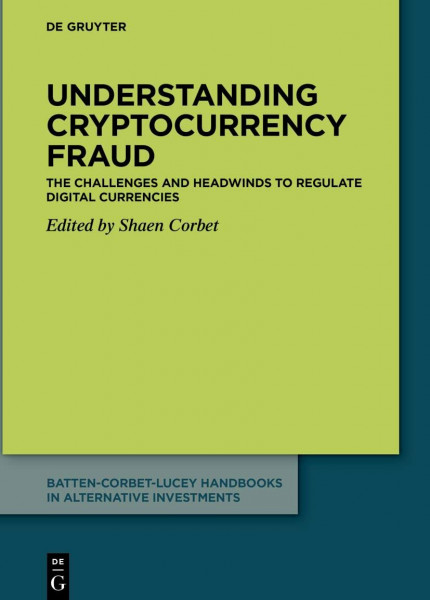 Understanding cryptocurrency fraud: The challenges and headwinds to regulate digital currencies (Batten-Corbet-Lucey Handbooks in Alternative Investments, 2)
