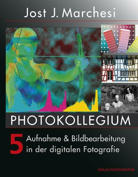 PHOTOKOLLEGIUM 5: Aufnahme & Bildbearbeitung in der digitalen Fotografie