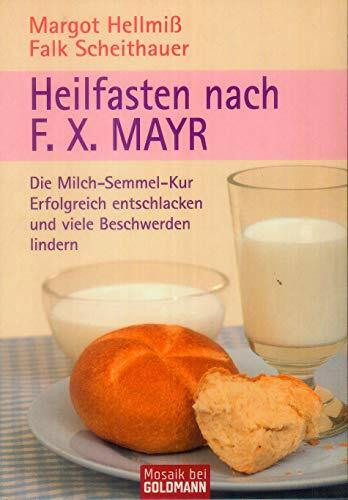 Heilfasten nach F. X. Mayr: Die Milch-Semmel-Kur - Erfolgreich entschlacken und viele Beschwerden lindern
