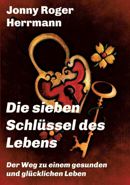 Die sieben Schlüssel des Lebens: Der Weg zu einem gesunden und glücklichen Leben