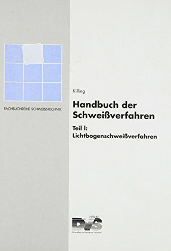 Handbuch der Schweissverfahren: Handbuch der Schweißverfahren, Tl.1, Lichtbogenschweißverfahren (Fachbuchreihe Schweisstechnik)