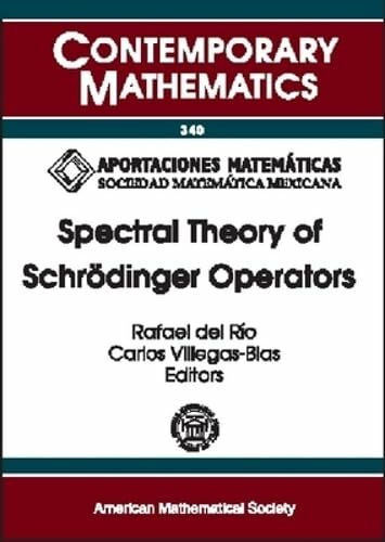 Spectral Theory of Schrodinger Operators: Lecture Notes from a Workshop on Schrodinger Operator Theory, December 3-7, 2001, Universidad Nacional ... Iimas, Mexico (Contemporary Mathematics)