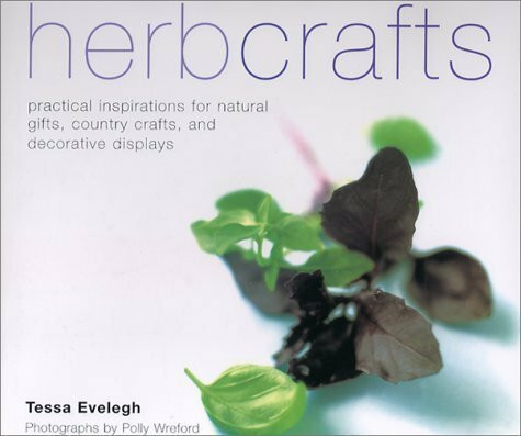Herbcrafts: Practical Omspirations for Natural Gifts, Country Crafts and Decorative Displays: Practical Inspirations for Natural Gifts, Country Crafts and Decorative Displays