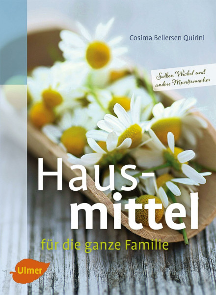 Hausmittel für die ganze Familie: Salben Wickel und andere Muntermacher