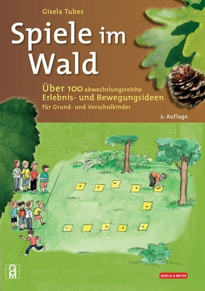 Spiele im Wald: Über 100 abwechslungsreiche Erlebnis- und Bewegungsideen für Grund- und Vorschulkinder