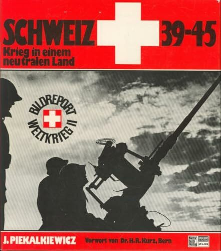 Schweiz 1939 - 1945. Krieg in einem neutralen Land