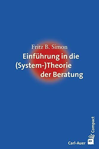 Einführung in die (System-) Theorie der Beratung (Carl-Auer Compact)