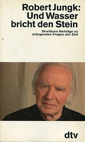 Und Wasser bricht den Stein: Streitbare Beiträge – zu drängenden Fragen der Zeit