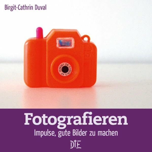 Fotografieren: Impulse, gute Bilder zu machen