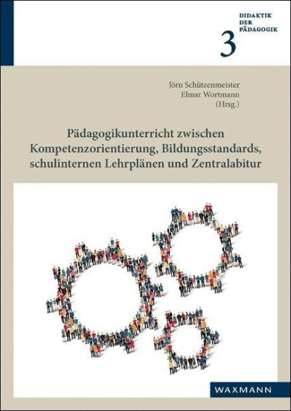 Pädagogikunterricht zwischen Kompetenzorientierung, Bildungsstandards, schulinternen Lehrplänen und