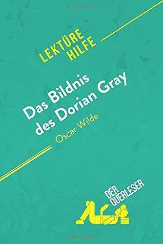 Das Bildnis des Dorian Gray von Oscar Wilde (Lektürehilfe): Detaillierte Zusammenfassung, Personenanalyse und Interpretation