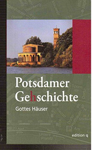 Potsdamer Ge(h)schichte 06. Gottes Häuser: Eine Stadterkundung (Potsdamer Geschichte)