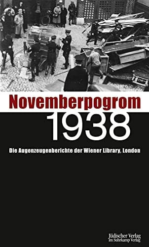 Novemberpogrom 1938: Die Augenzeugenberichte der Wiener Library, London