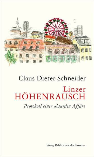 Linzer Höhenrausch: Protokoll einer absurden Affäre
