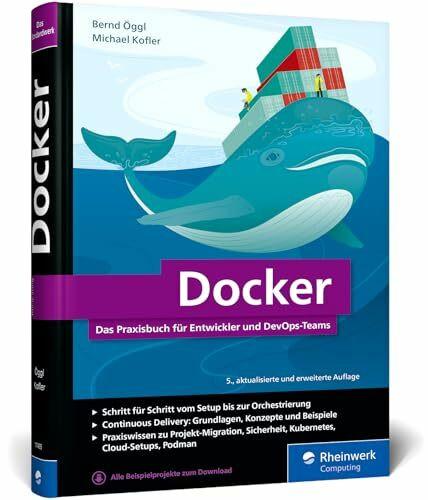 Docker: Das Praxisbuch für Entwickler und DevOps-Teams. Grundlagen, Einstieg, Konzepte. Für Windows, macOS und Linux. Ausgabe 2026