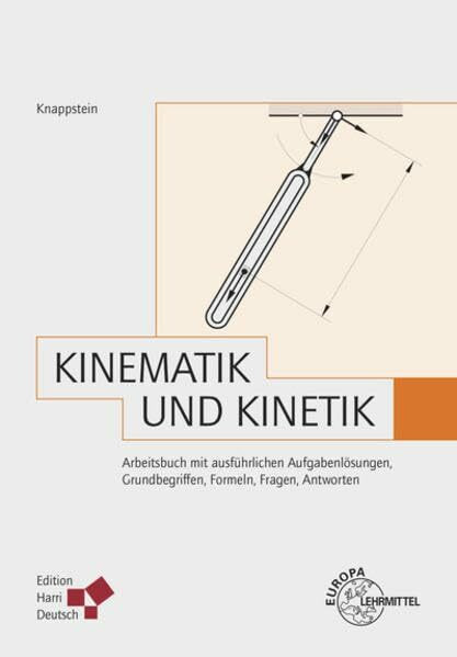 Kinematik und Kinetik (Knappstein): Arbeitsbuch mit ausführlichen Aufgabenlösungen, Grundbegriffen, Formeln, Fragen, Antworten