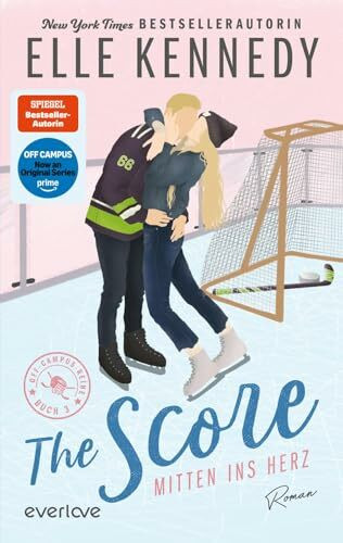 The Score – Mitten ins Herz (Off-Campus 3): Roman | Demnächst als Serie auf Amazon Prime! | Der internationale Hockey-Romance-Bestseller für New Adults