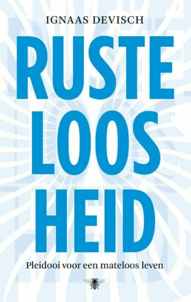 Rusteloosheid: pleidooi voor een mateloos leven