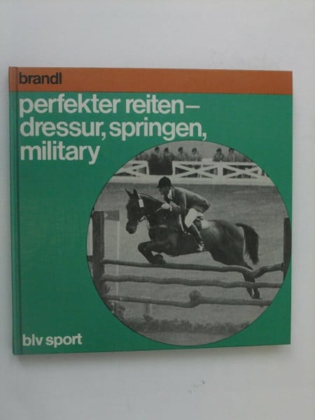 Perfekter Reiten: Dressur, Springen, Military
