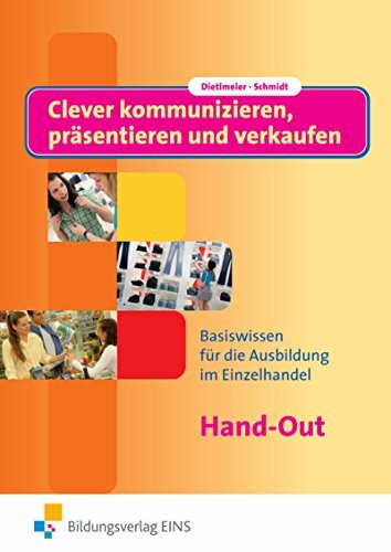 Clever kommunizieren, präsentieren und verkaufen: Hand-Out: Basiswissen für die Ausbildung im Einzelhandel