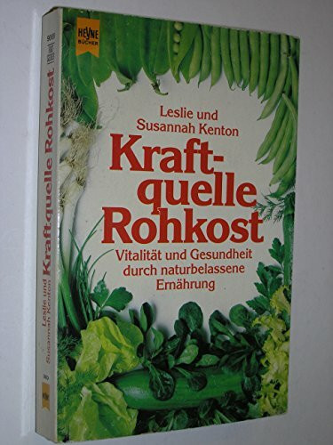 Kraftquelle Rohkost. Vitalität und Gesundheit durch naturbelassene Ernährung.